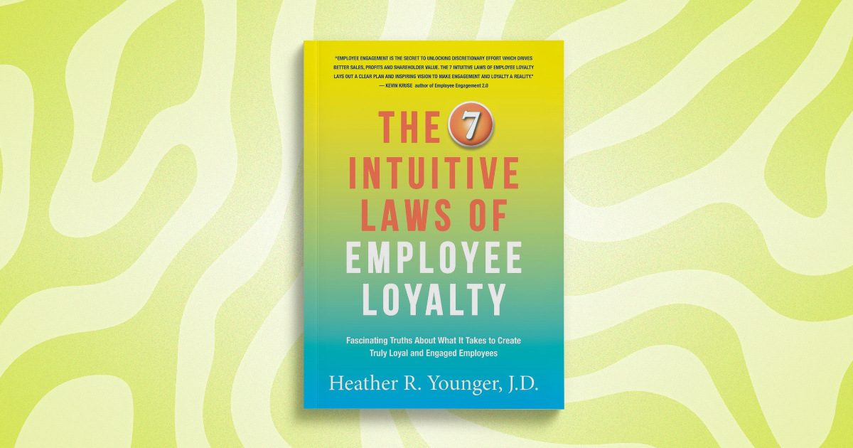 The Intuitive Laws of Employee Loyalty by Heather R. Younger, J.D.